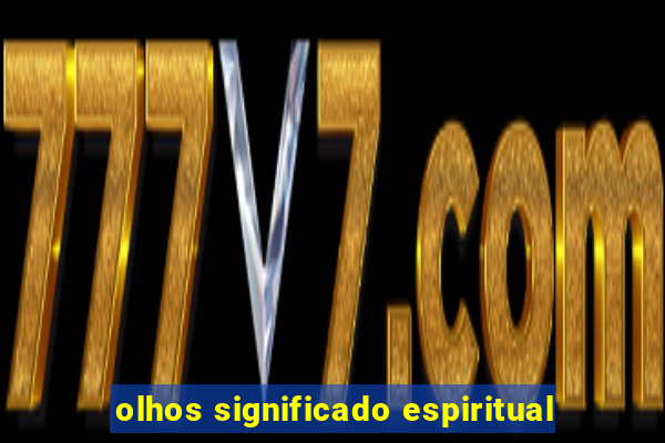 olhos significado espiritual